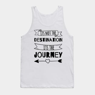 It’s not the destination it’s the journey Tank Top